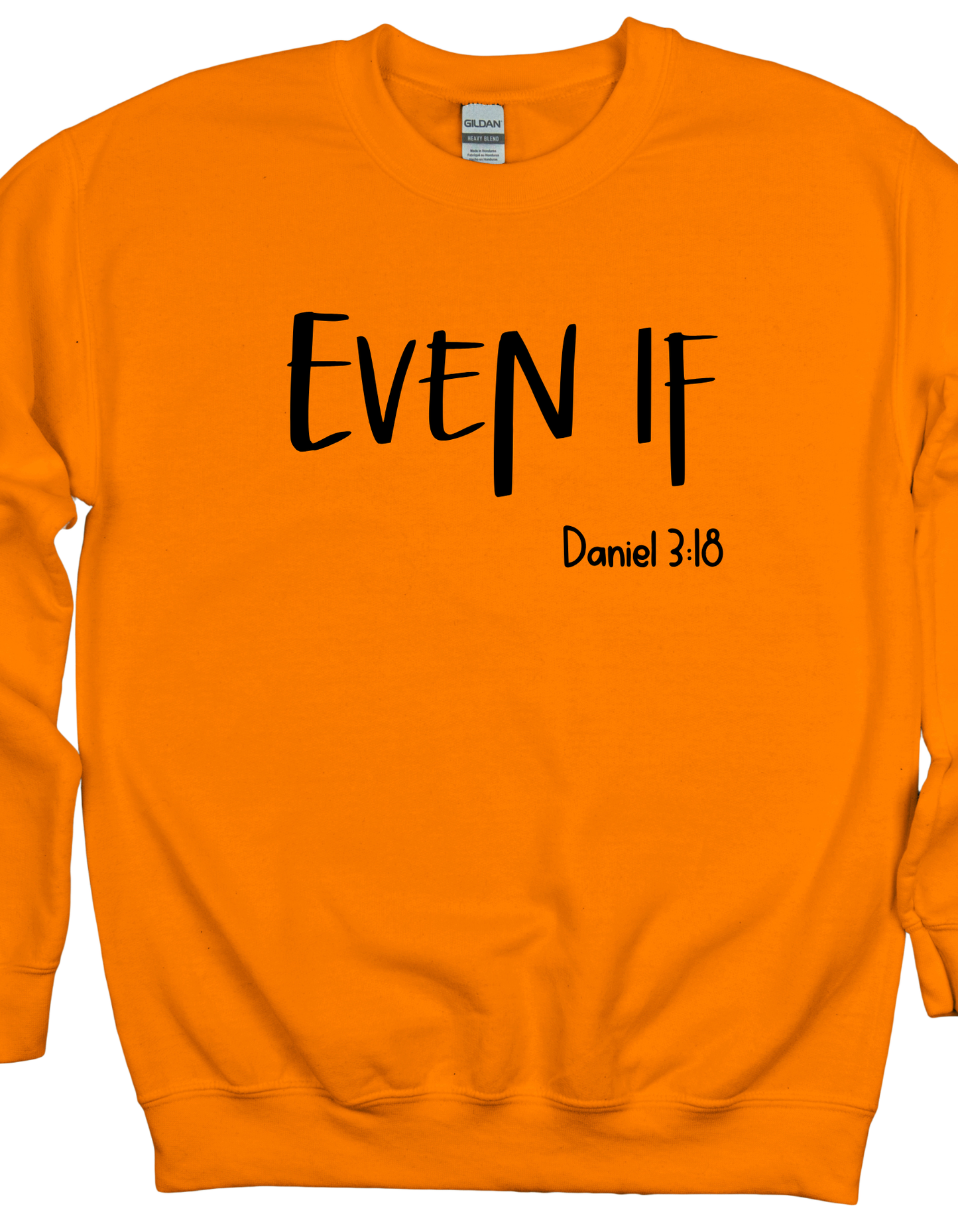 Even If Daniel 3:18 Sweatshirt