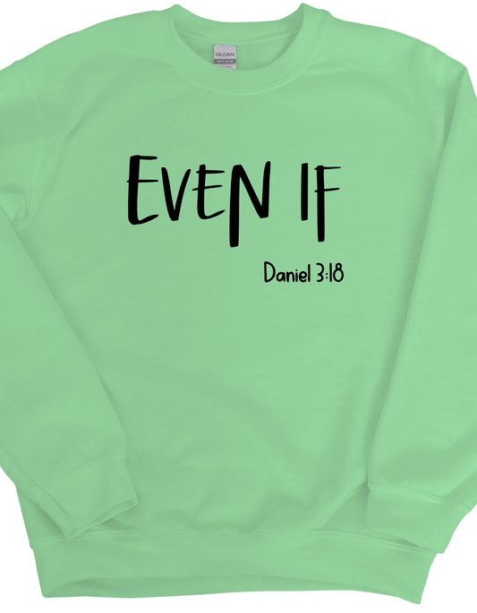 Even If Daniel 3:18 Sweatshirt