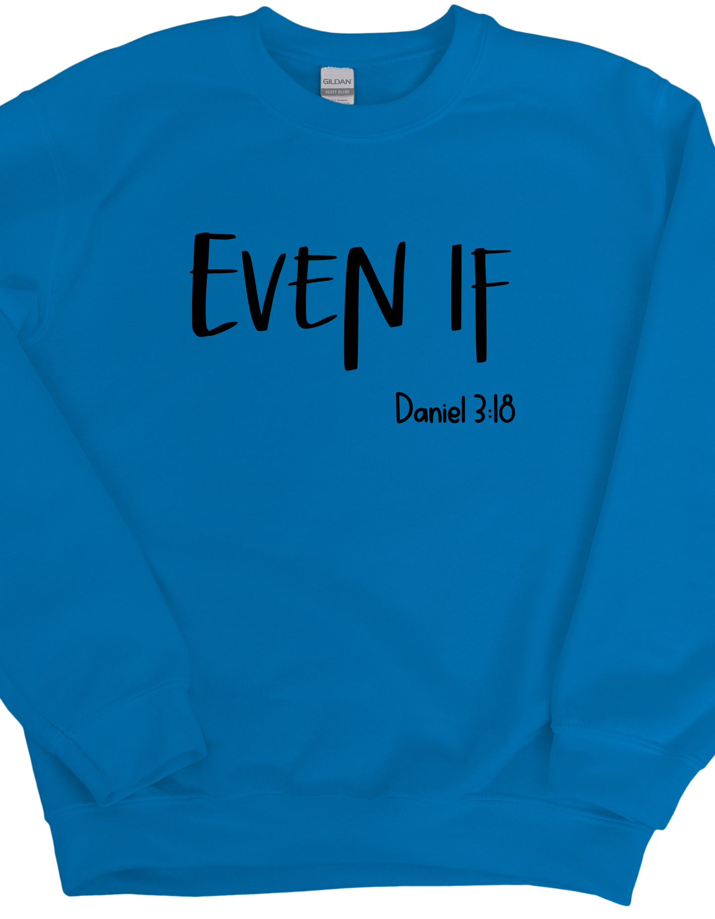 Even If Daniel 3:18 Sweatshirt