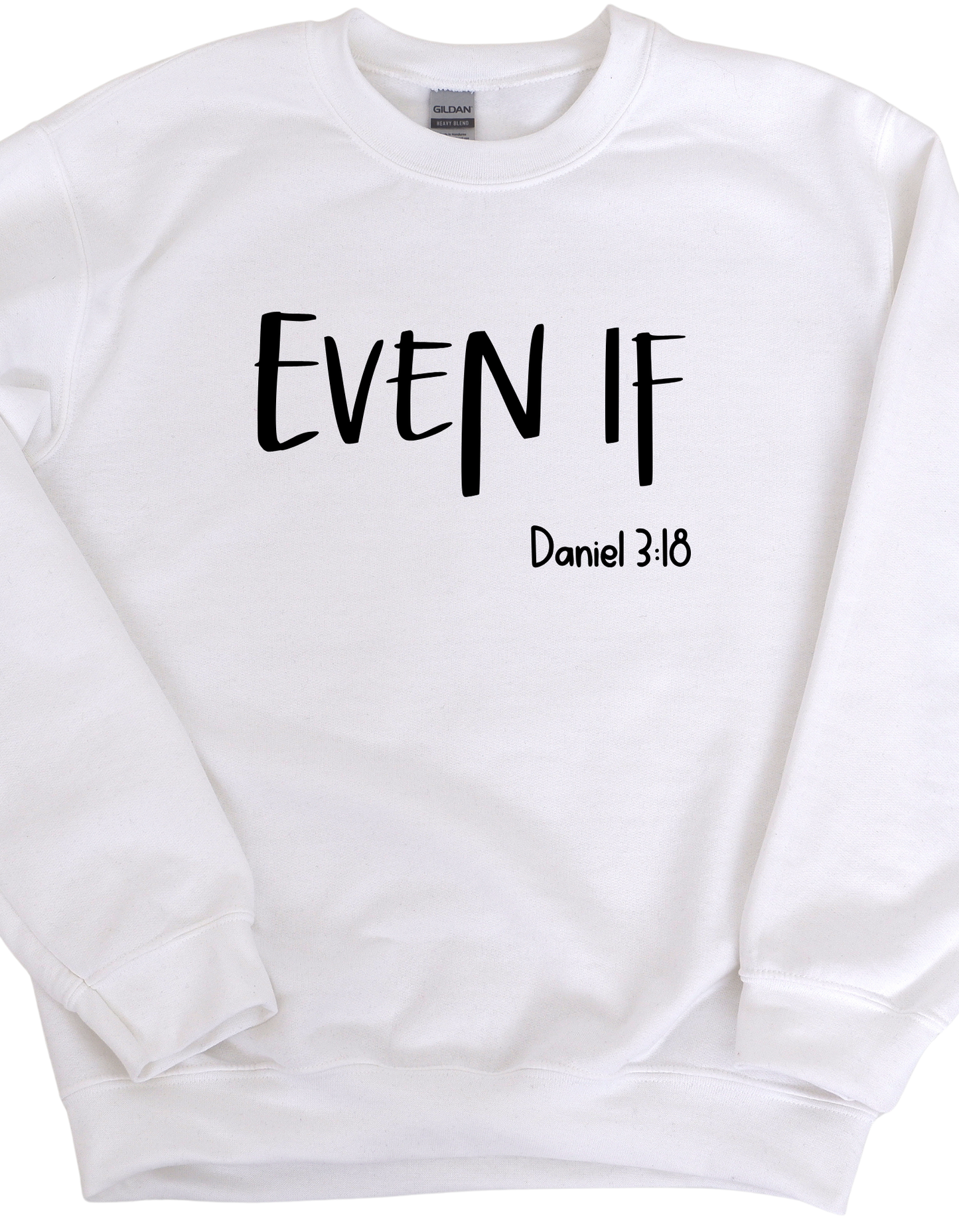 Even If Daniel 3:18 Sweatshirt