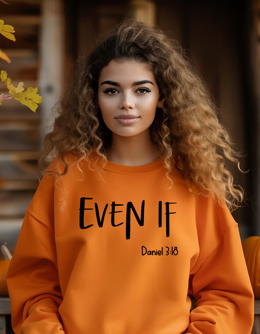Even If Daniel 3:18 Sweatshirt